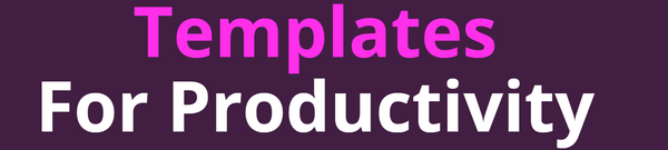 Templates for Productivity